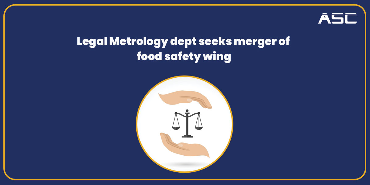 Legal Metrology dept. seeks merger of food safety wing